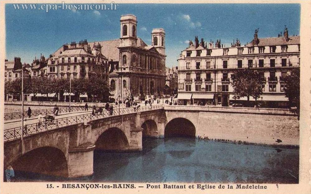 15. - BESANÇON-les-BAINS. - Pont Battant et Eglise de la Madeleine